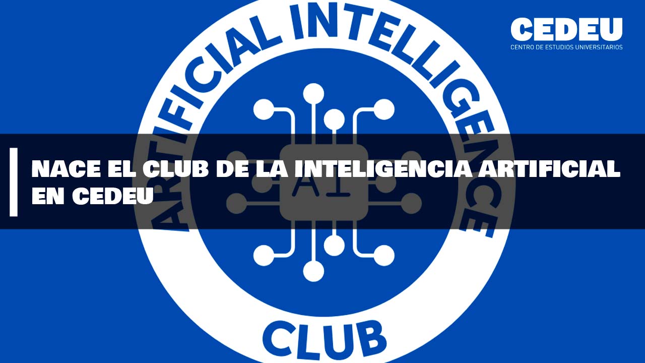 Nace el Club de la Inteligencia Artificial en CEDEU 