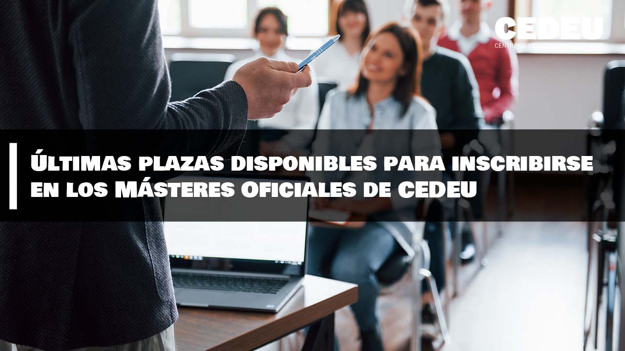 Últimas plazas disponibles para inscribirse en los Másteres Oficiales de CEDEU