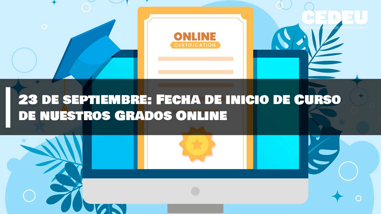 23 de septiembre: Fecha de inicio de Curso de nuestros Grados Online